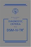 Desk Reference to the Diagnostic Criteria From DSM-IV-TR (Desk Reference to the Diagnostic Criteria from Dsm)