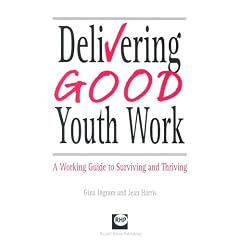 Delivering Good Youth Work: A Working Guide to Surviving and Thriving