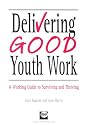 Delivering Good Youth Work: A Working Guide to Surviving and Thriving