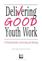 Delivering Good Youth Work: A Working Guide to Surviving and Thriving