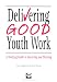 Delivering
Good
Youth
Work:
A
Working
Guide
to
Surviving
and
Thriving