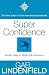 Super Confidence: Simple Steps to Build Self-Assurance