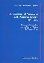 The Treatment of Armenians in the Ottoman Empire 1915-1916: Documents Presented to Viscount Grey of Fallodon by Viscount Bryce