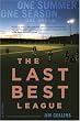 The Last Best League: One Summer, One Season, One Dream