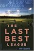 The Last Best League: One Summer, One Season, One Dream