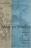 Stage to Studio: Musicians and the Sound Revolution, 1890-1950 (Studies in Industry and Society)