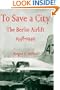 To Save a City: The Berlin Airlift 1948 - 1949
