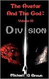 The Avatar And The God: Volume III: Division