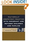 Culturally Competent Practice with Immigrant and Refugee Children and Families (Social Work Practice with Children and Families)