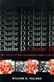 Charlie D.: The Story of the Legendary Bond Trader William D. Falloon