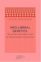 Neo-liberal Genetics: The Myths and Moral Tales of Evolutionary Psychology