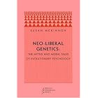Neo-liberal Genetics: The Myths and Moral Tales of Evolutionary Psychology by Susan McKinnon