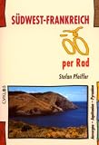 S&uuml;dwest-Frankreich per Rad: Auvergne - Aquitanien - Pyren&auml;en - Stefan Pfeiffer
