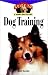 Dog Training: An Owners Guide to a Happy Healthy Pet