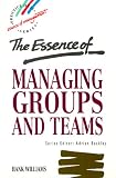 The Essence of Managing Groups and Teams (Prentice-Hall Essence of Management)