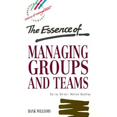 The Essence of Managing Groups and Teams (Prentice Hall Essence of Management Series)