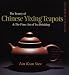 The Beauty of Chinese Yixing Teapots: And the Finer Arts of Tea Drinking