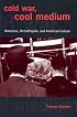 Cold War, Cool Medium: Television, McCarthyism, and American Culture (Film and Culture)