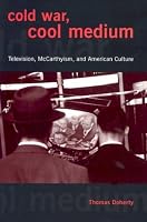 Cold War, Cool Medium: Television, McCarthyism, and American Culture (Film and Culture)