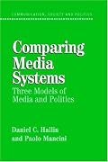 Comparing Media Systems: Three Models of Media and Politics (Communication, Society and Politics)