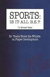 Sports Is It All Bs?: Dr. Yessis Blows the Whistle on Player Development
