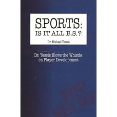 Sports: Is It All BS?: Dr Yessis Blows the Whistle on Player Development