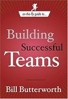 On The Fly Guide to Building Successful Teams (On the Fly Guide To...)