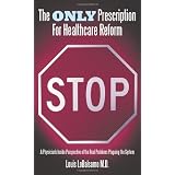 The Only Prescription For Healthcare Reform: A Physician's Inside Perspective of the Real Problems Plaguing the System