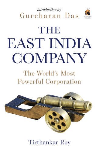 The East India Company: The World's Most Powerful Corporation, by Tirthankar Roy, Gurcharan Das (Intro.)
