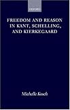 Freedom and Reason in Kant, Schelling, and Kierkegaard