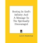 Resting in God's Infinity and a Message to the Spiritually Discouraged by  Leslie D. Weatherhead