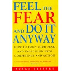 Feel the Fear and Do It Anyway