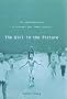 The Girl In The Picture: The Remarkable Story Of Vietnam's Most Famous Casualty