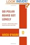 Do Polar Bears Get Lonely?: And Answers to 100 Other Weird and Wacky Questions About How the World Works