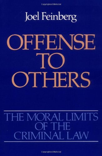 Offense to Others (The Moral Limits of the Criminal Law)