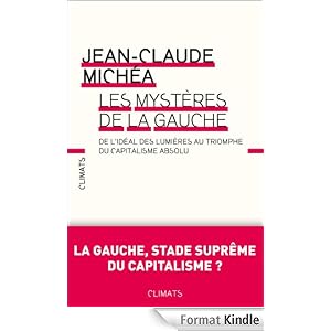 Les mystères de la gauche: De l'idéal des lumières au triomphe du capitalisme absolu