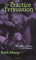The Practice of Persuasion: Paradox and Power in Art History