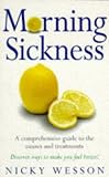 MORNING SICKNESS: A COMPREHENSIVE GUIDE TO THE CAUSES AND TREATMENTS (NATURAL THERAPIES)