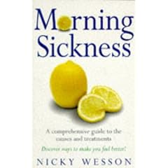 Morning Sickness: A Comprehensive Guide to the Causes and Treatments (Natural therapies)