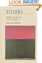 Visions: Paintings by Jackson Pollock, Mark Rothko, Chang Dai-chien, Georgia O'Keeffe and California Impressionists Seen Through the Optic of Poetry