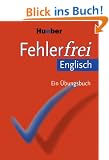 Fehlerfrei Englisch: Wortschatz, Grammatik, Pr�positionen. Ein �bungsbuch zum Verlernen typischer Fehler