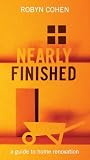 Nearly Finished: A Laypersonas Guide to Home Renovation: A Guide to Home Renovation