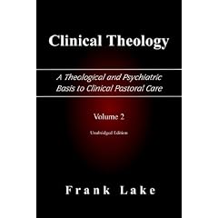 Clinical Theology, A Theological and Psychiatric Basis to Clinical Pastoral Care, Volume 2