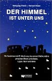 Der Himmel ist unter uns: Die faszinierende Entdeckung des esten Weltwunders zwischen Rhein und Weser, Lippe, Ruhr und Main - Herbert Knorr
