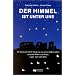 Der Himmel ist unter uns: Die faszinierende Entdeckung des esten Weltwunders zwischen Rhein und Weser, Lippe, Ruhr und Main