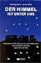 Der Himmel ist unter uns: Die faszinierende Entdeckung des esten Weltwunders zwischen Rhein und Weser, Lippe, Ruhr und Main