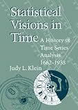 Statistical Visions in Time: A History of Time Series Analysis, 1662-1938