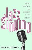 Jazz Singing: America`s Great Voices from Bessie Smith to Bebop and beyond