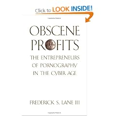 Obscene Profits: Entrepreneurs of Pornography in the Cyber Age: The Entrepreneurs of Pornography in the Cyberage