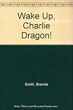 Wake up Charlie Dragon!
